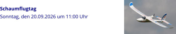 Schaumflugtag Sonntag, den 20.09.2026 um 11:00 Uhr